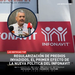Regularización de predios invadidos, el primer efecto de la nueva política del Infonavit